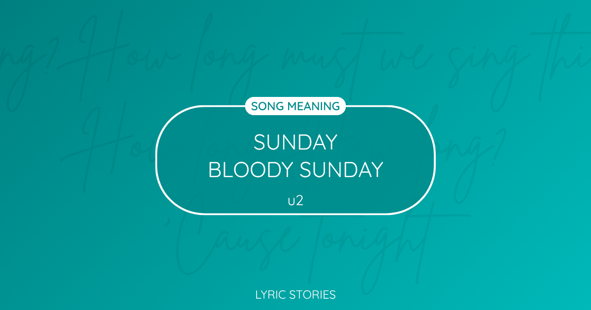 “Sunday Bloody Sunday” Lyrics Meaning (U2)
