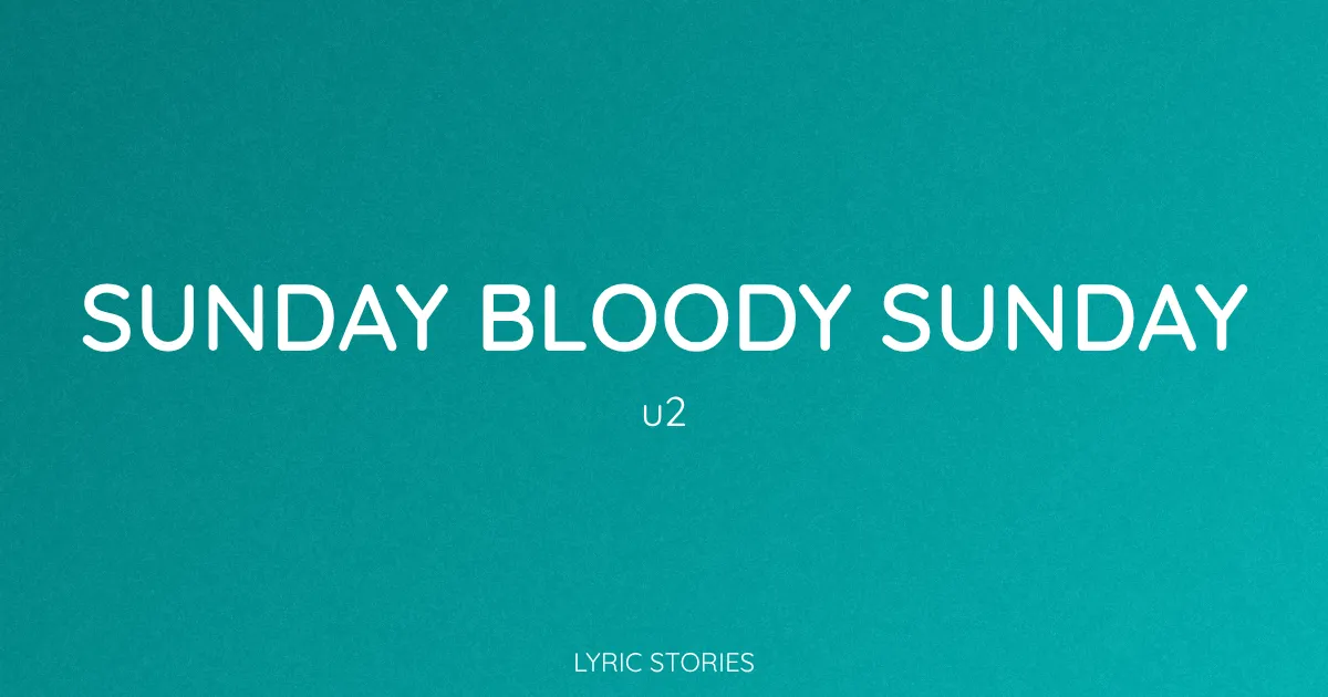 Sunday Bloody Sunday Song Meaning (U2 Lyrics Explained)