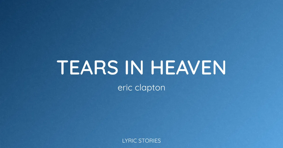 “Tears in Heaven” Lyrics Meaning (Eric Clapton)