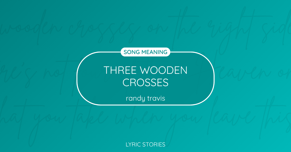 “Three Wooden Crosses” Lyrics Meaning (Randy Travis)