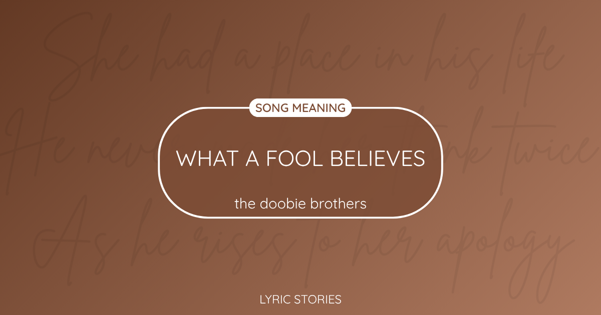 What a Fool Believes Song Meaning - Lyrics Explained