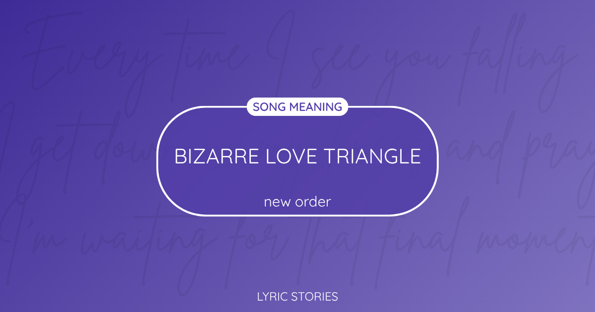 “Bizarre Love Triangle” Lyrics Meaning (New Order)