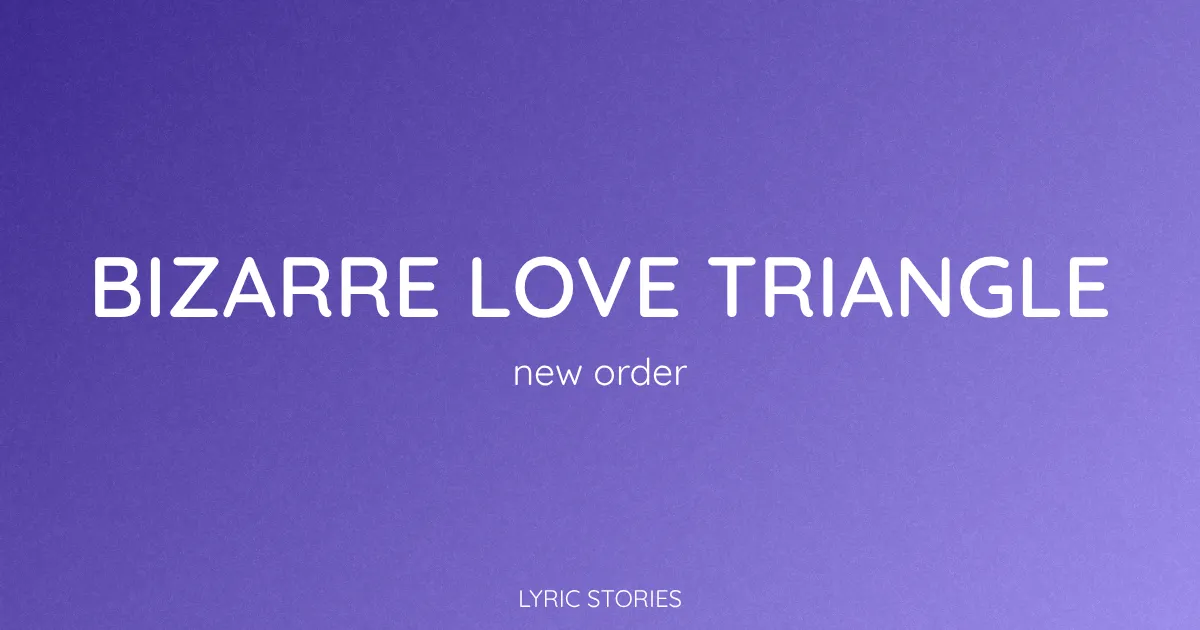 Bizarre Love Triangle Song Meaning (New Order Lyrics Explained)