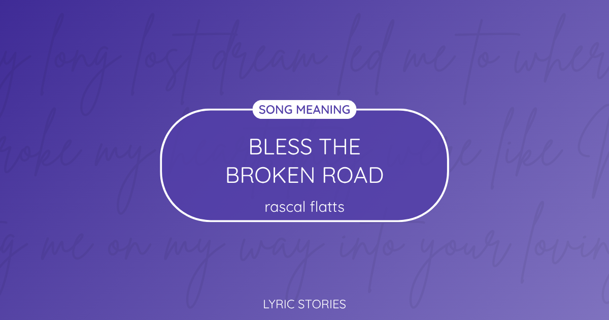 “Bless the Broken Road” Lyrics Meaning (Rascal Flatts)