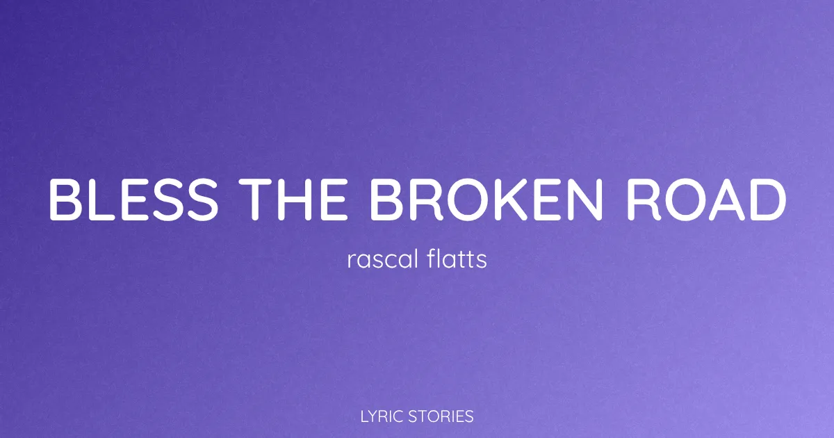 “Bless the Broken Road” Lyrics Meaning (Rascal Flatts)