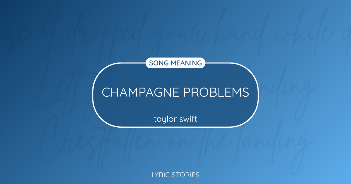 “Champagne Problems” Lyrics Meaning (Taylor Swift)