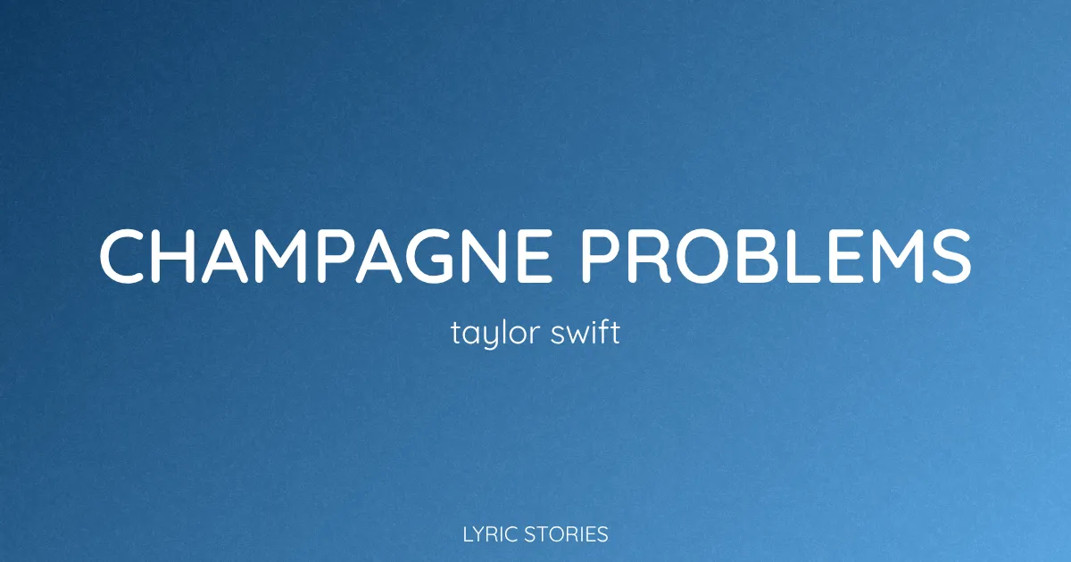 “Champagne Problems” Lyrics Meaning (Taylor Swift)