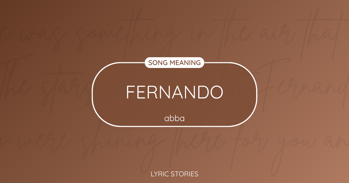 “Fernando” Lyrics Meaning (ABBA)