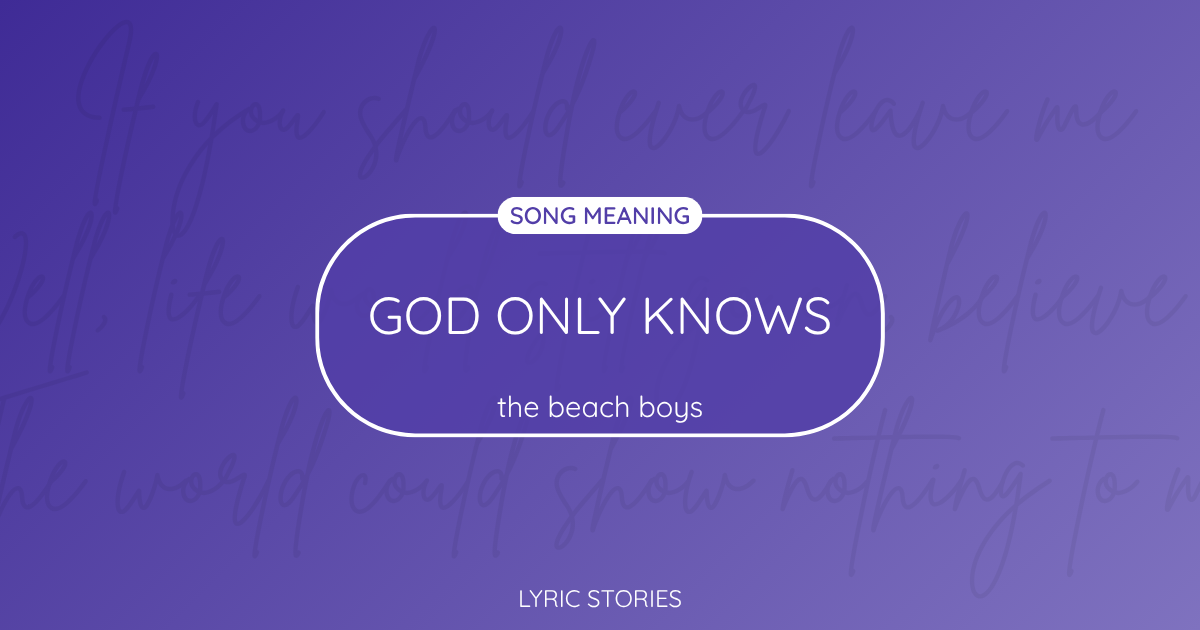 “God Only Knows” Lyrics Meaning (The Beach Boys)