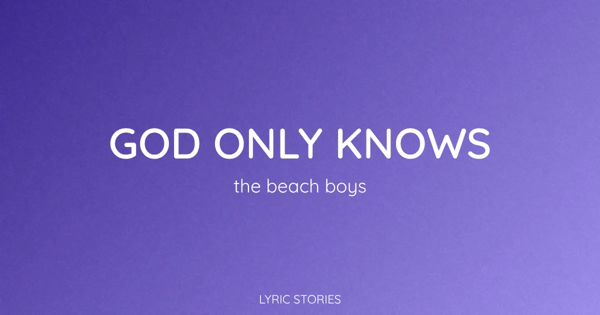 “God Only Knows” Lyrics Meaning (The Beach Boys)