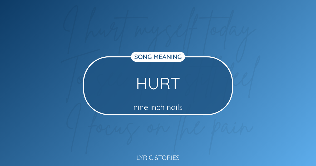 “Hurt” Lyrics Meaning (Nine Inch Nails / Johnny Cash)