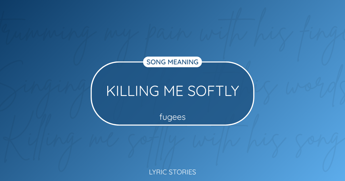 Killing Me Softly Song Meaning - Lyrics Explained
