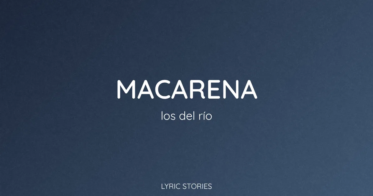 “Macarena” Lyrics Meaning (Los del Río)