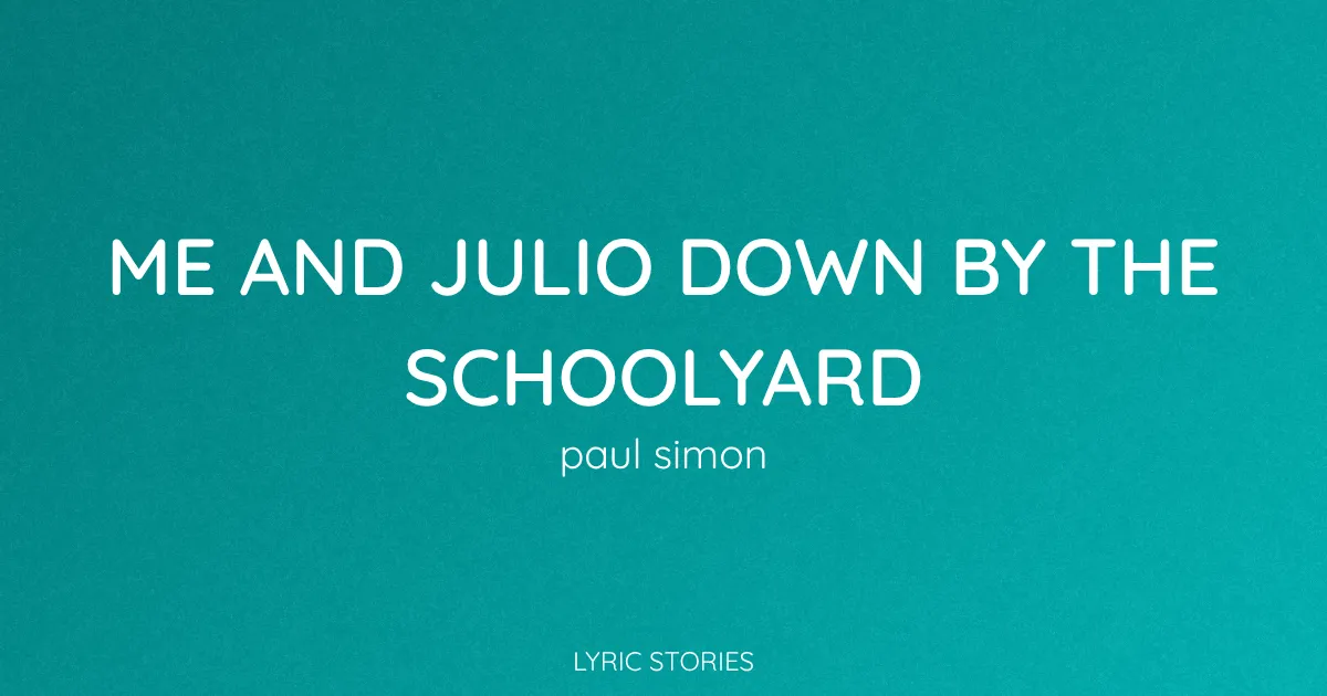 “Me and Julio Down by the Schoolyard” Lyrics Meaning (Paul Simon)