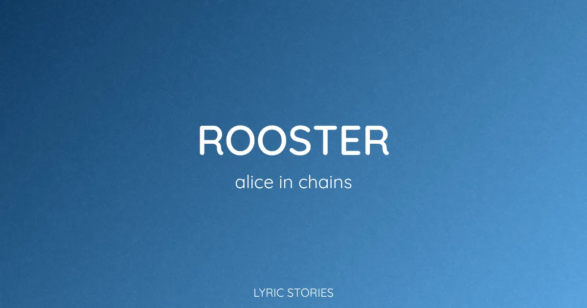 “Rooster” Lyrics Meaning (Alice in Chains)