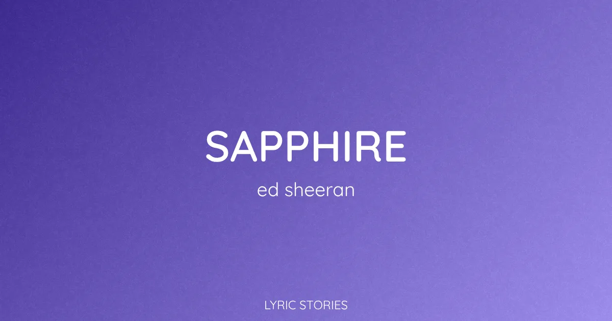 “Sapphire” Lyrics Meaning (Ed Sheeran)