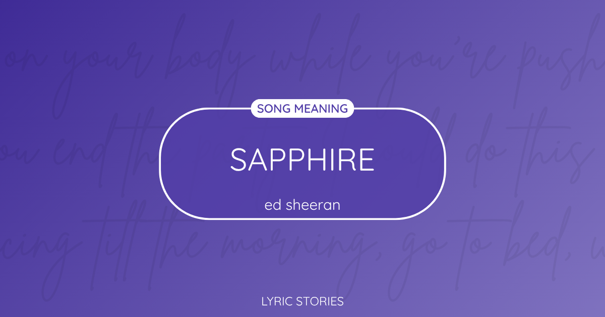 “Sapphire” Lyrics Meaning (Ed Sheeran)