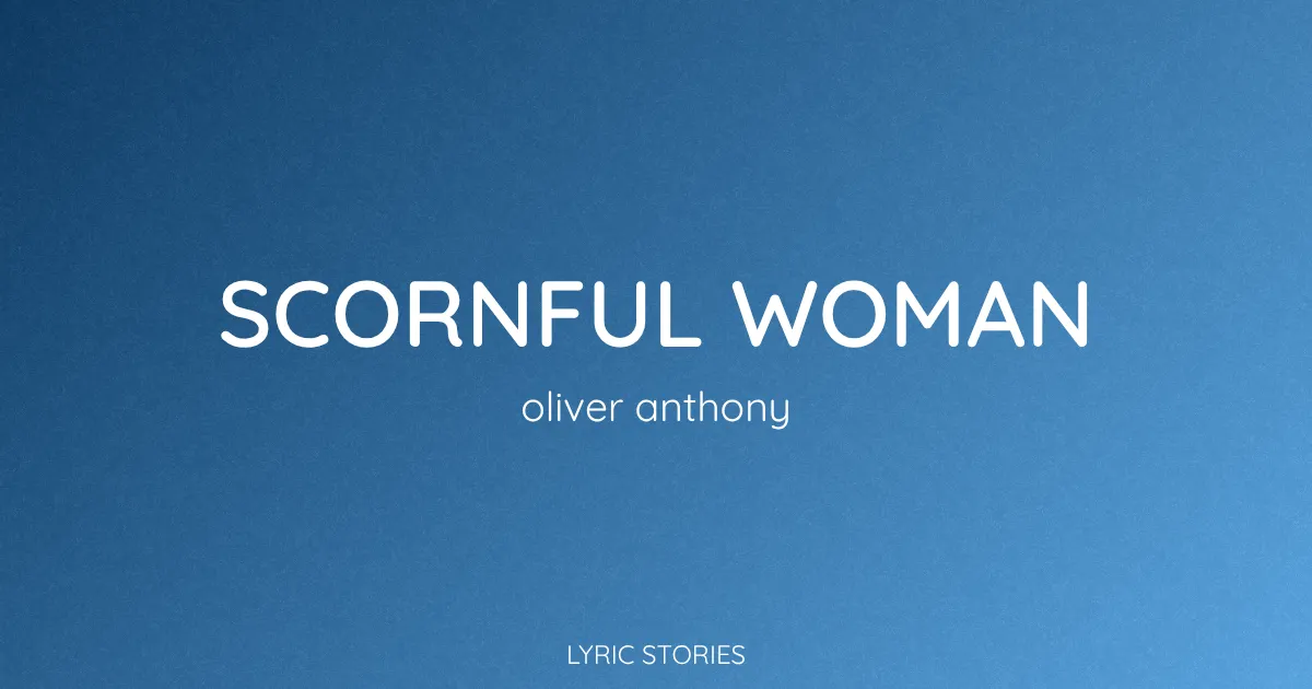 “Scornful Woman” Lyrics Meaning (Oliver Anthony)