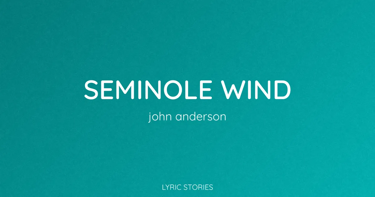“Seminole Wind” Lyrics Meaning (John Anderson)
