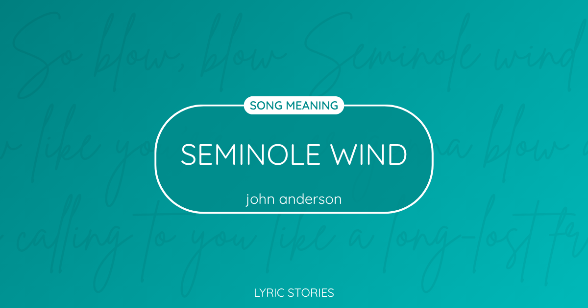 “Seminole Wind” Lyrics Meaning (John Anderson)