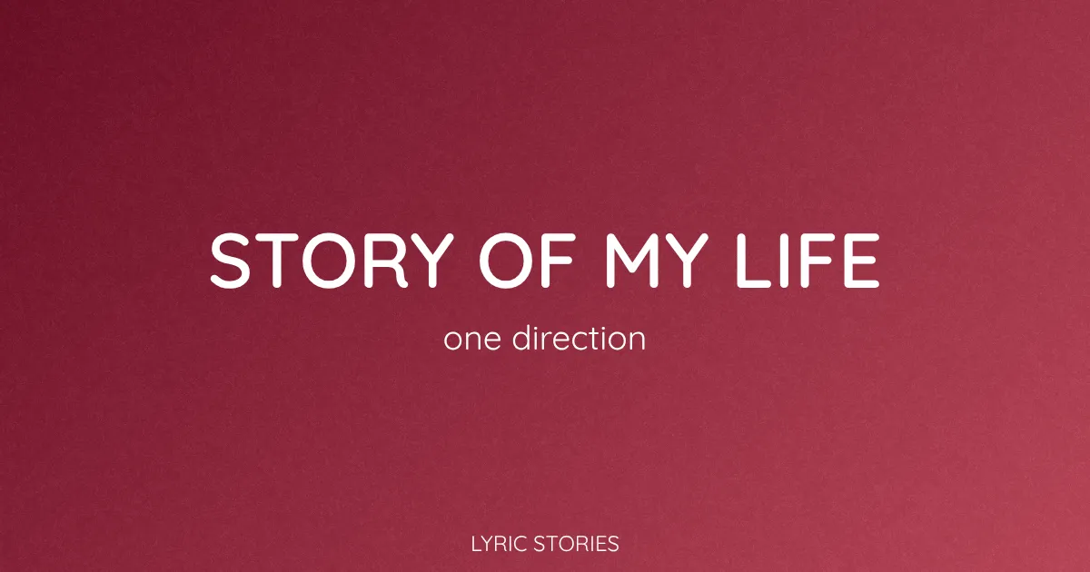 “Story of My Life” Lyrics Meaning (One Direction)