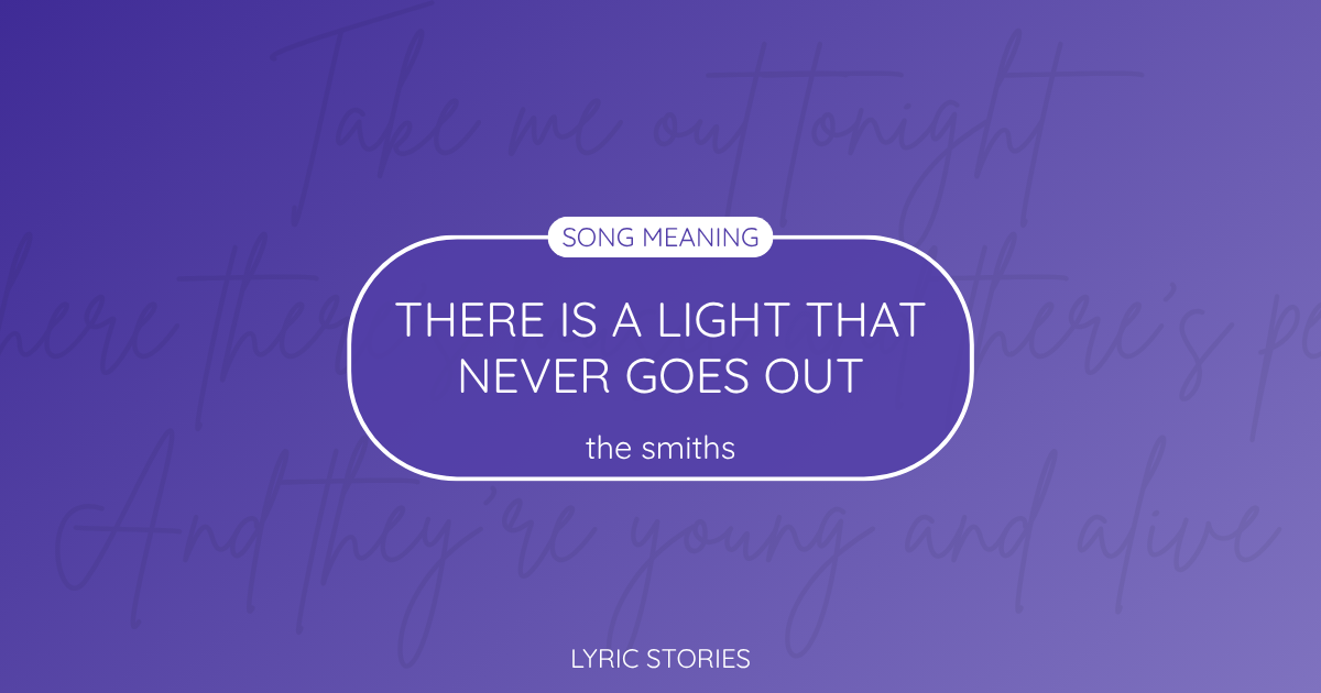 “There Is a Light That Never Goes Out” Lyrics Meaning (The Smiths)