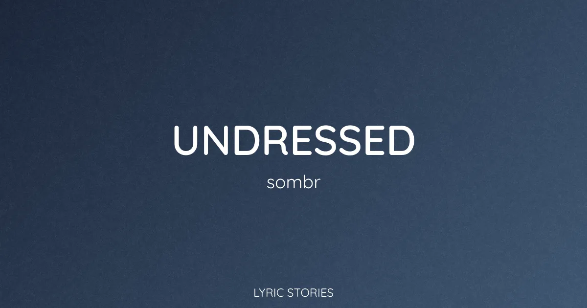 “Undressed” Lyrics Meaning (Sombr)
