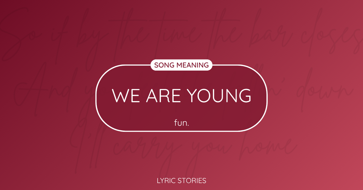“We Are Young” Lyrics Meaning (Fun)