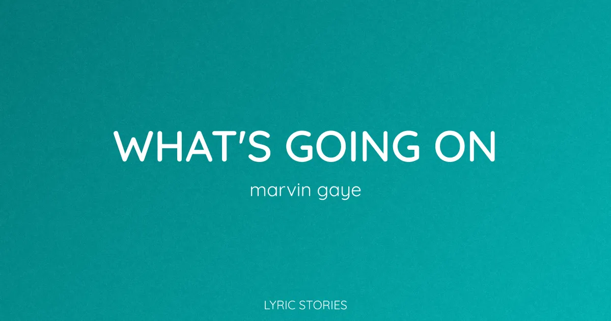 “What’s Going On” Lyrics Meaning (Marvin Gaye)