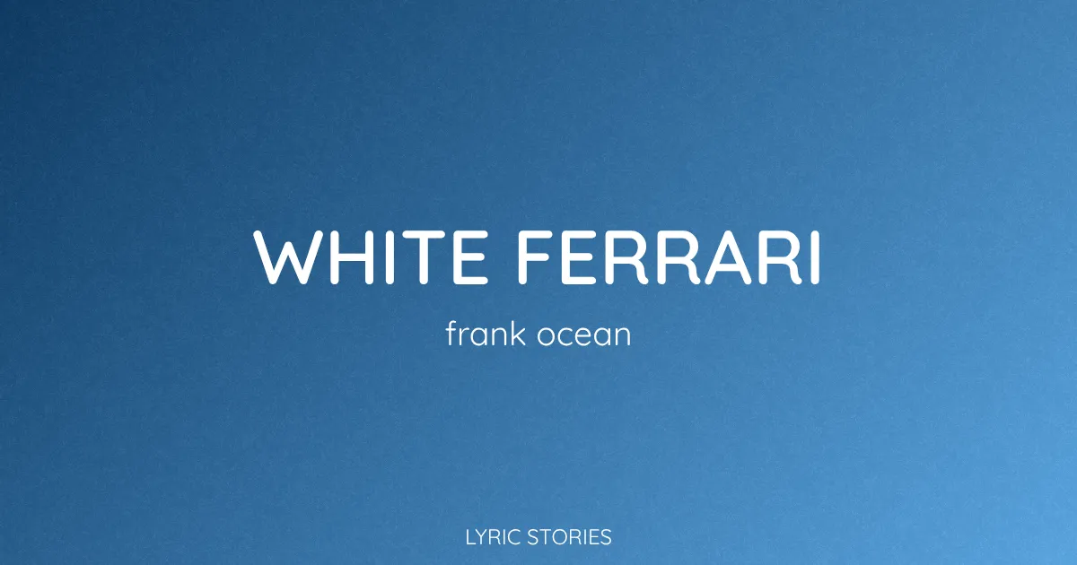 “White Ferrari” Lyrics Meaning (Frank Ocean)