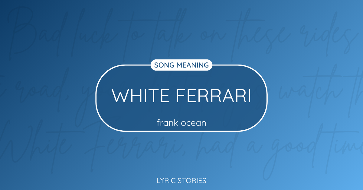 “White Ferrari” Lyrics Meaning (Frank Ocean)