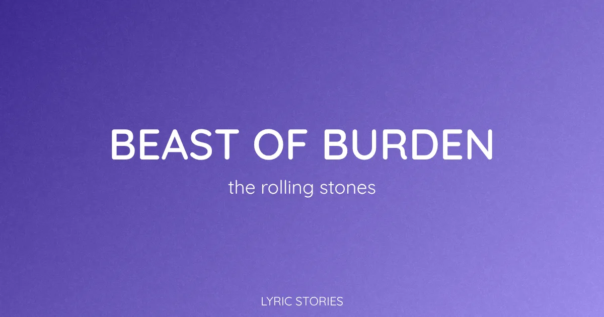 “Beast of Burden” Lyrics Meaning (The Rolling Stones)