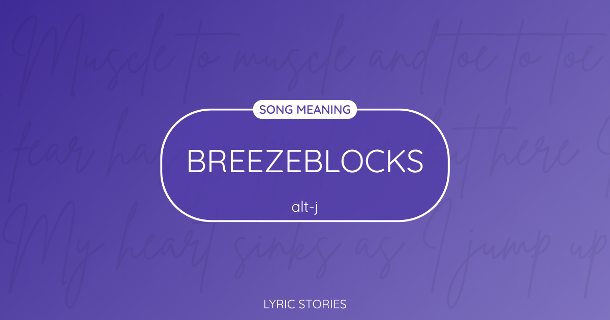 “Breezeblocks” Lyrics Meaning (Alt-J)