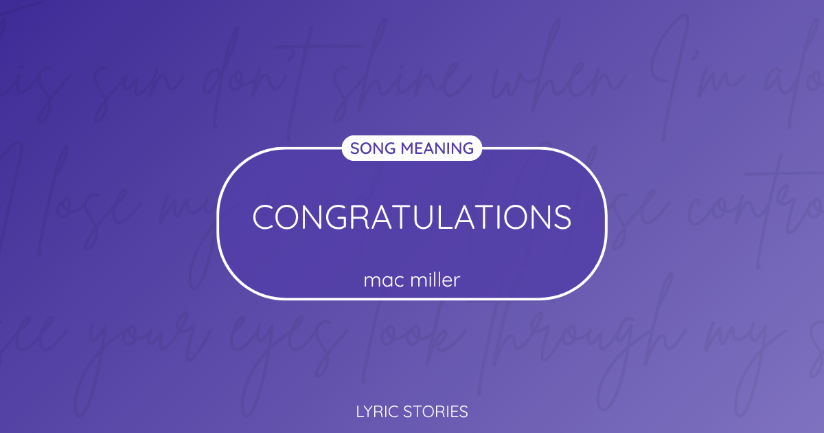“Congratulations” Lyrics Meaning (Mac Miller)