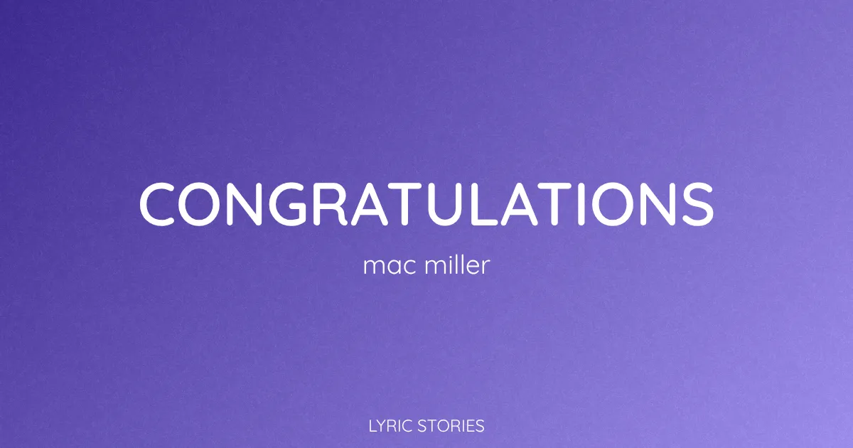 “Congratulations” Lyrics Meaning (Mac Miller)