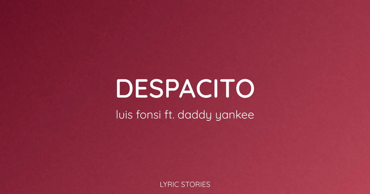 “Despacito” Lyrics Meaning (Luis Fonsi ft. Daddy Yankee)