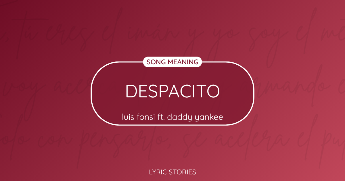 Despacito Song Meaning - Lyrics Explained