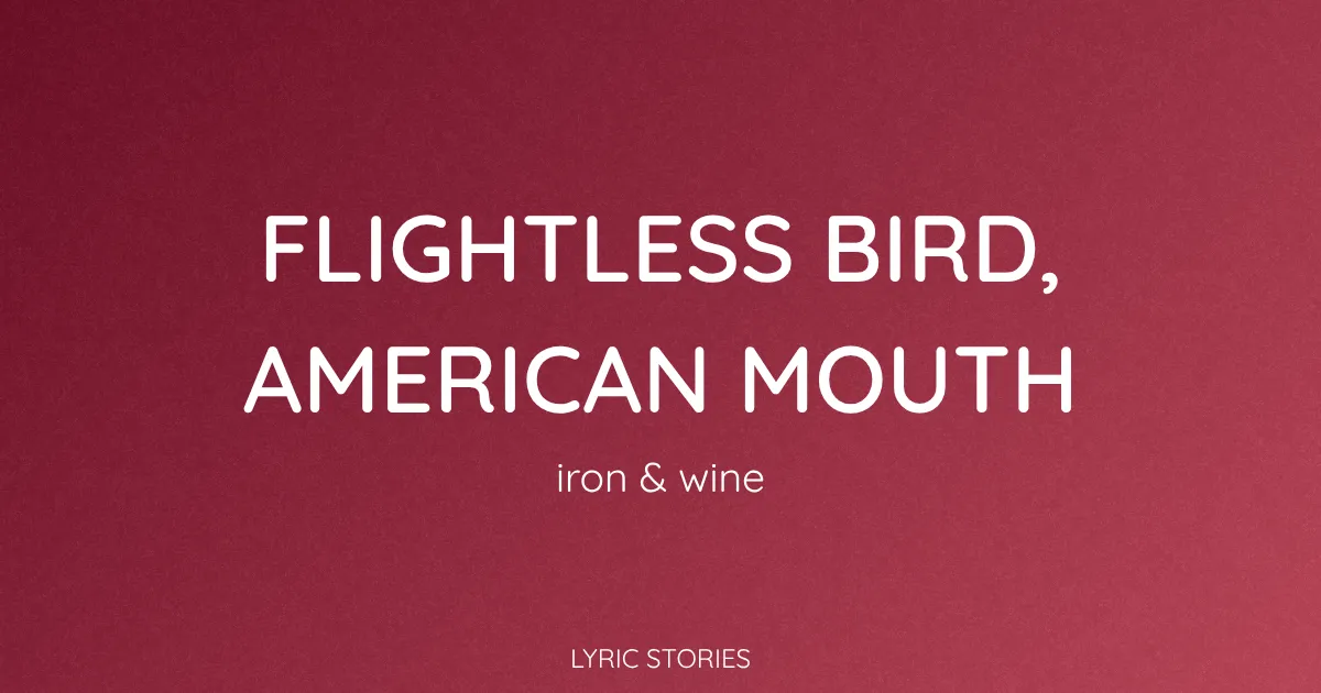 “Flightless Bird, American Mouth” Lyrics Meaning (Iron & Wine)