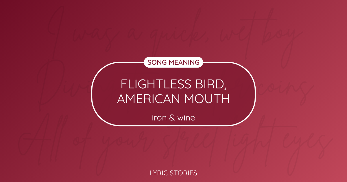 “Flightless Bird, American Mouth” Lyrics Meaning (Iron & Wine)