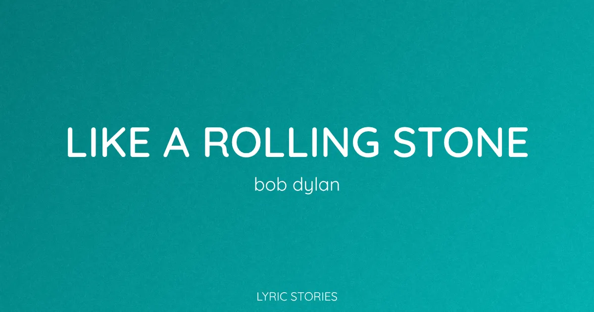 “Like a Rolling Stone” Lyrics Meaning (Bob Dylan)