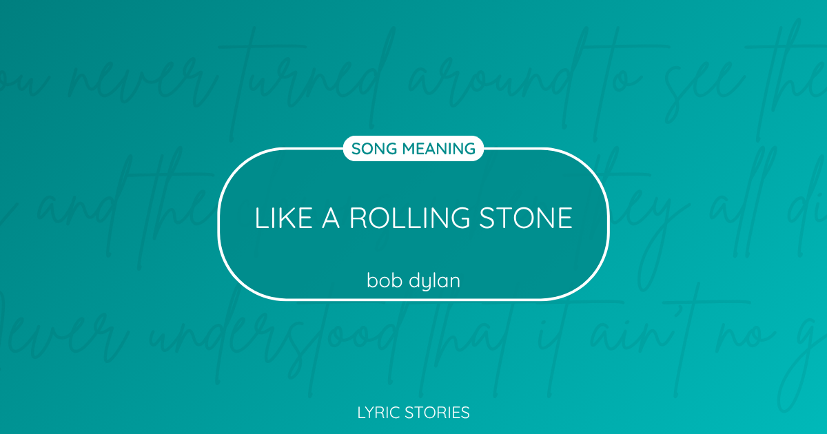 “Like a Rolling Stone” Lyrics Meaning (Bob Dylan)