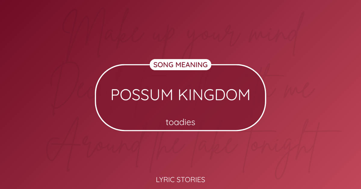 “Possum Kingdom” Lyrics Meaning (Toadies)
