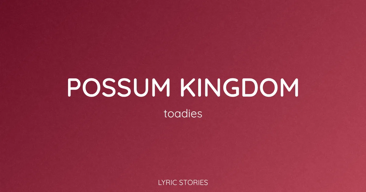 Possum Kingdom Song Meaning (Toadies Lyrics Explained)