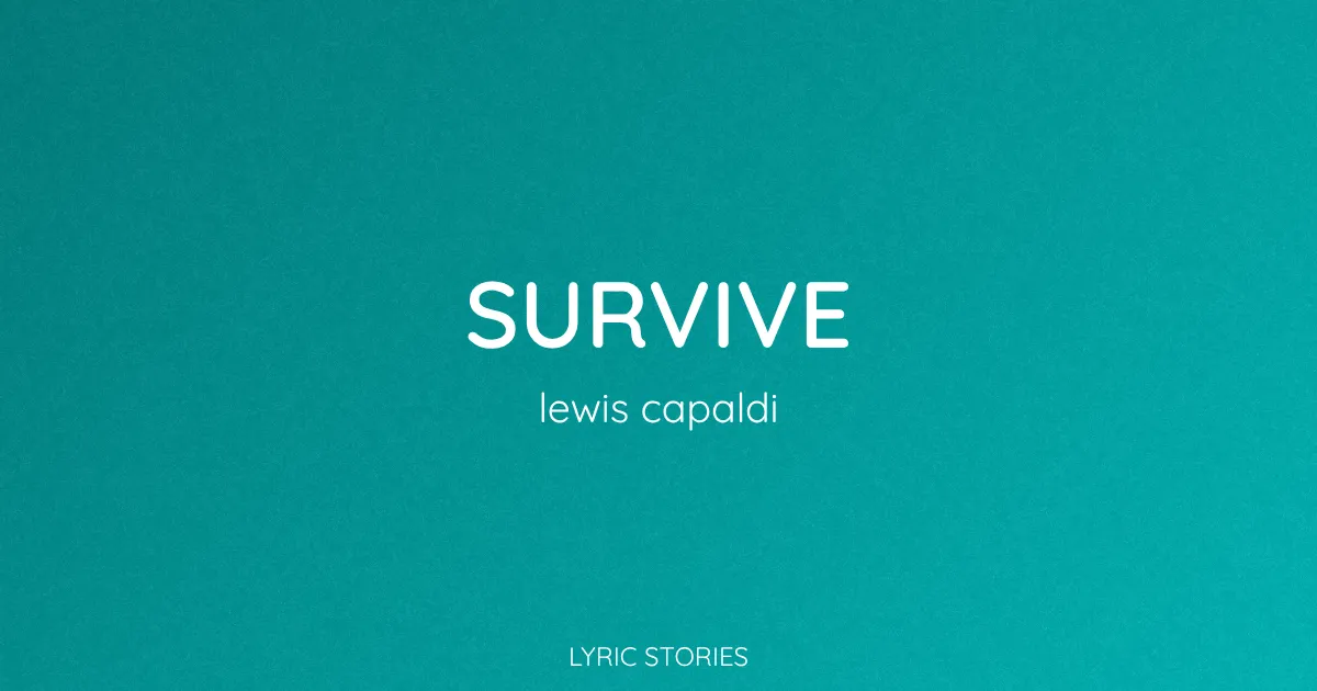 “Survive” Lyrics Meaning (Lewis Capaldi)
