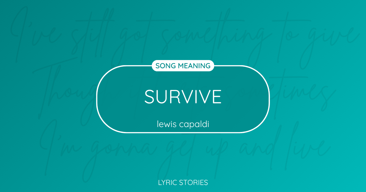 “Survive” Lyrics Meaning (Lewis Capaldi)
