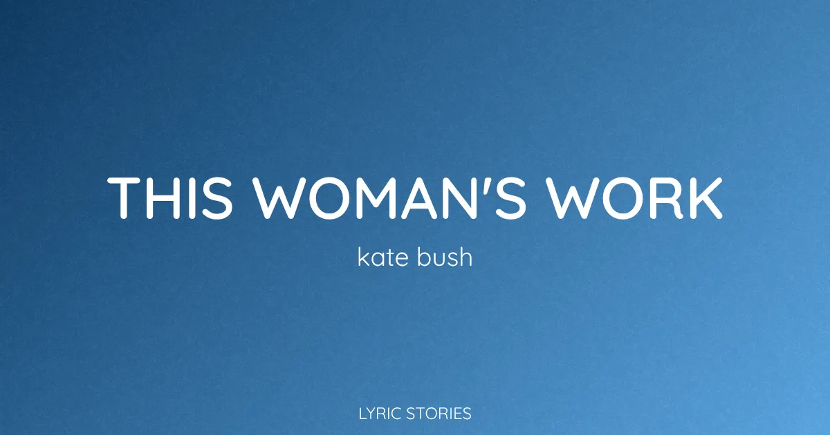 “This Woman’s Work” Lyrics Meaning (Kate Bush)