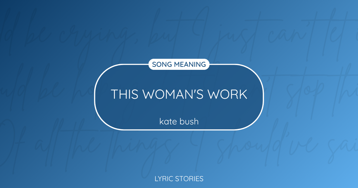 “This Woman’s Work” Lyrics Meaning (Kate Bush)
