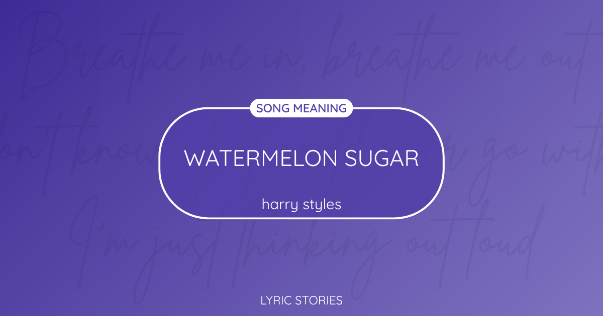 “Watermelon Sugar” Lyrics Meaning (Harry Styles)
