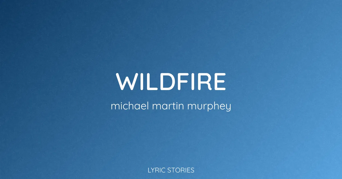 Wildfire Song Meaning (Michael Martin Murphey Lyrics Explained)