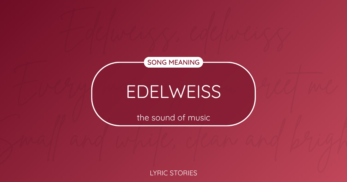 “Edelweiss” Lyrics Meaning (The Sound of Music)